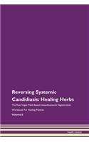 Reversing Systemic Candidiasis: Healing Herbs The Raw Vegan Plant-Based Detoxification & Regeneration Workbook For Healing Patients Volume 8