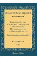 Predigten Bey Dem ChurfÃ¼rstl. SÃ¤chsischen Evangelischen Hofgottesdienste Zu Dresden Gehalten, Vol. 1: FÃ¼nfte Sammlung Vom Jahre 1805 (Classic Reprint)