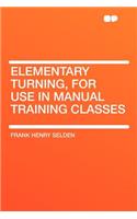 Elementary Turning, for Use in Manual Training Classes