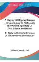 A Statement Of Some Reasons For Continuing To Protestants The Whole Legislature Of Great Britain And Ireland
