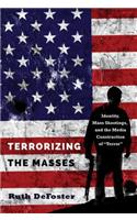 Terrorizing the Masses: Identity, Mass Shootings, and the Media Construction of «Terror»