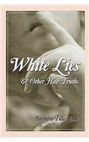 White Lies And Other Half Truths