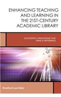 Enhancing Teaching and Learning in the 21st-Century Academic Library