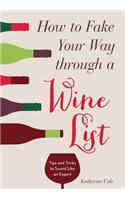 How to Fake Your Way Through a Wine List: Tips and Tricks to Sound Like an Expert