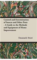 Control and Extermination of Insects and Other Pests - A Guide to the Methods and Equipment of Home Improvement