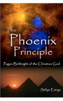 The Phoenix Principle: Pagan Birthright of the Christian God