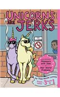 Unicorns Are Jerks (Also Featuring Dinosaurs with Jobs and Mer World Problems)