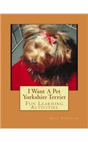 I Want A Pet Yorkshire Terrier: Fun Learning Activities(English)