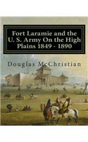 Fort Laramie and the U. S. Army On the High Plains 1849 ? 1890