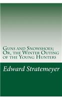Guns and Snowshoes; Or, the Winter Outing of the Young Hunters
