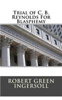 Trial of C. B. Reynolds for Blasphemy