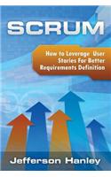 Scrum - User Stories: How to Leverage User Stories For Better Requirements Definition(2 Scrum)