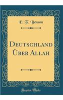 Deutschland Über Allah (Classic Reprint)