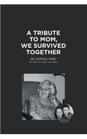 Tribute to Mom, We Survived Together