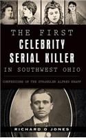 First Celebrity Serial Killer in Southwest Ohio: Confessions of the Strangler Alfred Knapp