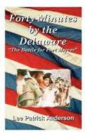 Forty Minutes by the Delaware: The Story of the Whitalls, Red Bank Plantation, and the Battle for Fort Mercer