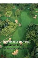 How to Hit a Golf Ball from Any Sort of Lie (Reprint Edition)