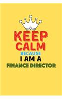 Keep Calm Because I Am A Finance Director - Funny Finance Director Notebook And Journal Gift