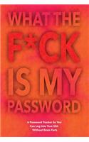 What The F*ck Is My Password