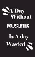 A day without powerlifting is a day wasted