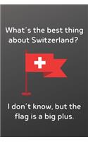 What's the best thing about Switzerland I don't know, but the flag is a big plus.