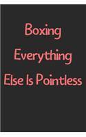Boxing Everything Else Is Pointless: Lined Journal, 120 Pages, 6 x 9, Funny Boxing Gift Idea, Black Matte Finish (Boxing Everything Else Is Pointless Journal)