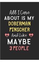 All I care about is my Doberman Pinscher and like maybe 3 people: Lined Journal, 120 Pages, 6 x 9, Funny Doberman Pinscher Gift Idea, Black Matte Finish (All I care about is my Doberman Pinscher and like maybe 3 pe