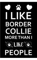 I Like Border Collie More Than I Like People: Cute Border Collie Lined journal Notebook, Great Accessories & Gift Idea for Border Collie Owner & Lover. Lined journal Notebook With An Inspiration