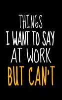 Things I Want To Say At Work But I Can't