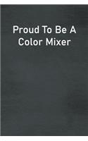 Proud To Be A Color Mixer