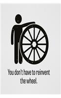 You don't have to reinvent the wheel