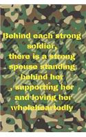 behind each strong soldier, there is a strong spouse standing behind her, supporting her and loving her wholeheartedly: Army Deployment Journal For military spouse And Girlfriends 6"x 9" 120 Pages Blank Journal Perfect For Writing Memories