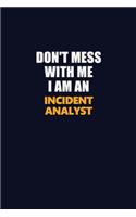 Don't Mess With Me Because I Am An Incident Analyst
