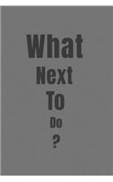 What Next To Do?