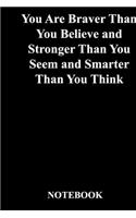 You Are Braver Than You Believe and Stronger Than You Seem and Smarter Than You Think