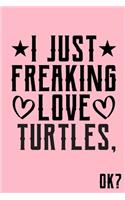 I Just Freaking Love Turtles Ok: Animal Shelters or Rescues Adoption Notebook Flower Wide Ruled Lined Journal 6x9 Inch ( Legal ruled ) Family Gift Idea Mom Dad or Kids in Holidays -