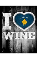 I Love Wine: Kosovo Flag in Heart Shape for Kosovan Wine Drinking Lover - Funny Coworker Heritage Gift Planner Daily Weekly Monthly Undated Calendar Organizer Jo