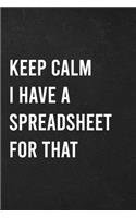 Keep Calm I Have A Spreadsheet For That