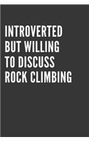 Introverted But Willing To Discuss Rock Climbing Notebook