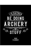 I'd Rather Be Doing Archery Stuff 2020 Planner: Archery Fan 2020 Planner, Funny Design, 2020 Planner for Archery Lover, Christmas Gift for Archery Lover
