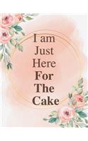 I'm Just Here For The Cake