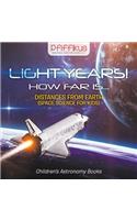 Light Years! How Far Is ...- Distances from Earth (Space Science for Kids) - Children's Astronomy Books