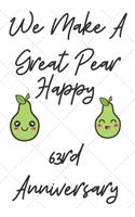 We Make A Great Pear Happy 63rd Anniversary: Funny 63rd we make a great pear happy anniversary Birthday Gift Journal / Notebook / Diary Quote (6 x 9 - 110 Blank Lined Pages)