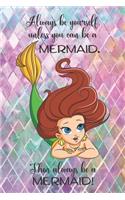Always be yourself, unless you can be a MERMAID. Then always be a MERMAID!: Journal/Notebook for Young Ladies with Cute Mermaid, colorful background