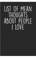 List Of Mean Thoughts About People I Love: Blank Lined Notebook Journal - Sarcastic Saying