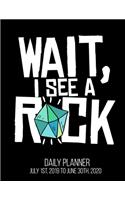 Wait, I See A Rock Daily Planner July 1st, 2019 To June 30th, 2020