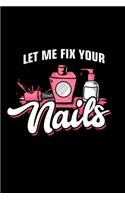 Let Me Fix Your Nails: Liniertes Notizbuch A5 - Nageldesigner Maniküre Fingernägel Kosmetikerin Geschenk