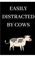 Easily Distracted By Cows - Cows Journal: Inspirational Notebook, Motivational Quote Notebook, Funny Anniversary Bridesmaid Best Friends Best Gift Notebook