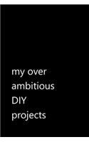 my over ambitious DIY projects
