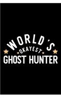 World's Okayest Ghost Hunter: Nice Notebook for Ghost Hunter - Funny Christmas Gift Idea for Ghost Hunter - Ghost Hunter Journal - 100 pages 6x9 inches